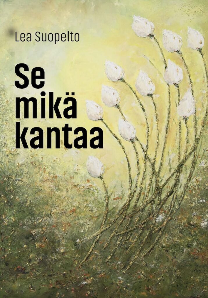Lea Suopelto: Se mikä kantaa -kansikuva